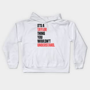 It's a Taylor Thing You Wouldn't Understand Kids Hoodie